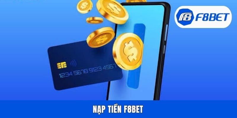 Nạp Tiền F8bet - Chỉ Dẫn Thực Hiện Siêu Tốc Chỉ Trong 3 Phút