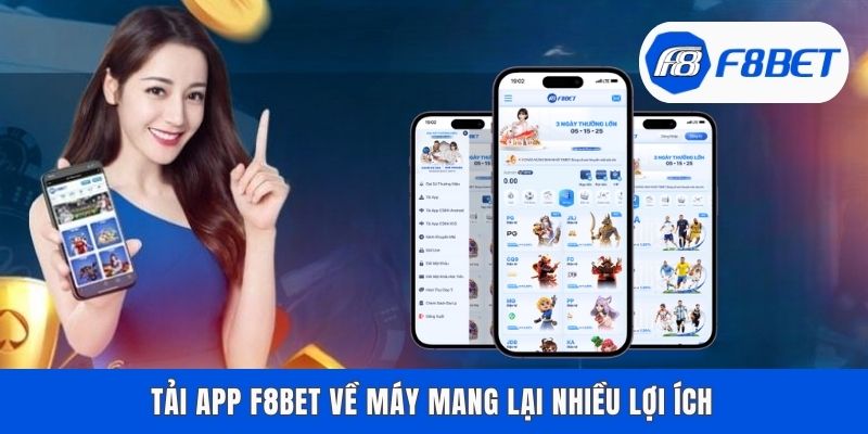 Tải app F8bet về máy mang lại nhiều lợi ích